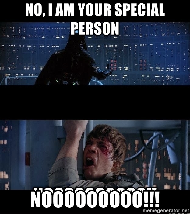 No-i-am-your-special-person-nooooooooo.jpg