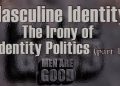 Masculine Identity: The Irony of Identity Politics